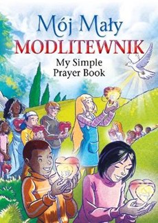Moj Maly Modlitewnik: My Polish Simple Prayer Book