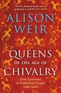 Queens of the Age of Chivalry | Alison Weir | 