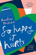 So happy it hurts | Anneliese Mackintosh | 