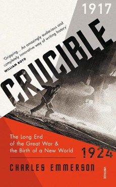 Crucible: the long end of the great war and the birth of a new world 1917 1924