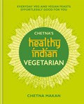 Chetna's Healthy Indian: Vegetarian | Chetna Makan | 