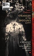 Stranger in the Shogun's City | Amy Stanley | 