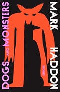 Dogs and Monsters | Mark Haddon | 