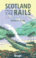 Scotland from the Rails - A Windows Gazer's Guide | Benedict le Vay | 