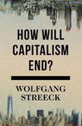 How Will Capitalism End? | STREECK, Wolfgang | 