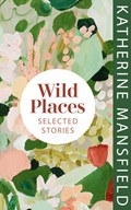Wild Places | Katherine Mansfield | 