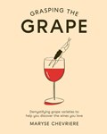 Grasping the Grape | Maryse Chevriere | 
