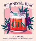Behind the Bar: Gin | Alia Akkam | 