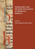 Foreigners and Outside Influences in Medieval Norway | Stian Suppersberger Hamre | 
