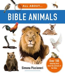 All about Bible Animals: Over 100 Amazing Facts about the Animals of the Bible