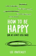 How to Be Happy (or at least less sad) | Lee Crutchley | 