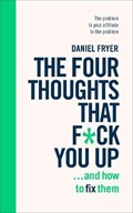 The Four Thoughts That F*ck You Up ... and How to Fix Them | Daniel Fryer | 