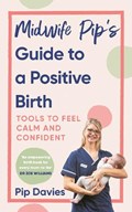 Midwife Pip’s Guide to a Positive Birth | Pip Davies | 