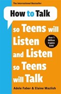 How to Talk so Teens will Listen & Listen so Teens will Talk | Adele & Elaine Faber & Mazlish | 