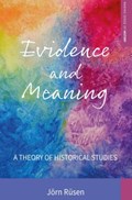 Evidence and Meaning | Jorn Rusen ; Diane Kerns ; Katie Digan | 