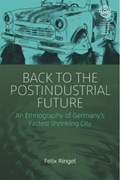 Back to the Postindustrial Future | Felix Ringel | 