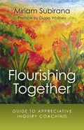 Flourishing Together - Guide to Appreciative Inquiry Coaching | Miriam Subirana | 