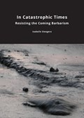In Catastrophic Times | Isabelle Stengers | 