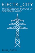 Electri_City: The Dusseldorf School of Electronic Music | Esch r | 