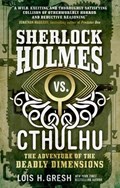 Sherlock Holmes vs. Cthulhu: The Adventure of the Deadly Dimensions | Lois H. Gresh | 