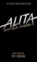 Alita: Battle Angel - The Official Movie Novelization | Pat Cadigan | 