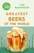 The 50 Greatest Beers of the World | Tim Hampson | 