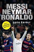 Messi, Neymar, Ronaldo - 2017 Updated Edition | Luca Caioli | 