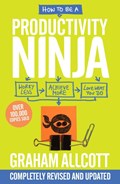 How to be a Productivity Ninja UPDATED EDITION | ALLCOTT, Graham | 