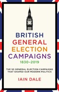 British General Election Campaigns 1830-2019 | Iain Dale | 