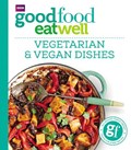 Good Food Eat Well: Vegetarian and Vegan Dishes | Good Food Guides | 