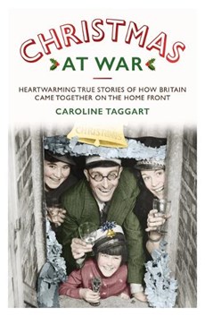 Christmas at War - True Stories of How Britain Came Together on the Home Front