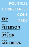 Political Correctness Gone Mad? | Jordan B. Peterson ; Stephen Fry ; Michael Eric Dyson ; Michelle Goldberg | 