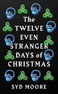 The Twelve Even Stranger Days of Christmas | Syd Moore | 