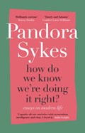 How Do We Know We're Doing It Right? | Pandora Sykes | 