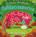 Dinosaur Adventures: Psittacosaurus - The lost egg | Catherine Veitch | 