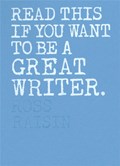 Read This If You Want to Be a Great Writer | Ross Raisin | 