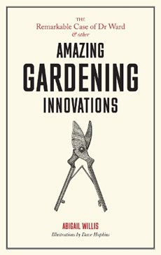 The Remarkable Case of Dr Ward and other Amazing Gardening Innovations