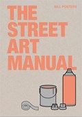 The Street Art Manual | Barney Francis ; Bill Posters | 