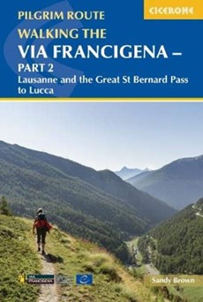 Walking the Via Francigena pilgrim route - Part 2 : Lausanne and the Great St Bernard Pass to Lucca - wandelgids