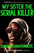 My Sister, the Serial Killer | Oyinkan Braithwaite | 