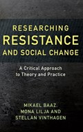 Researching Resistance and Social Change | Mikael Baaz ; Mona Lilja ; Stellan Vinthagen | 