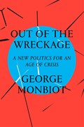 Out of the Wreckage | George Monbiot | 