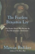 The Fearless Benjamin Lay | Marcus Rediker | 