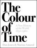 The Colour of Time: A New History of the World, 1850-1960 | Dan Jones ; Marina Amaral | 