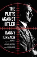 The Plots Against Hitler | Danny Orbach | 