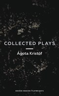 Agota Kristof: Collected Plays | Agota Kristof | 
