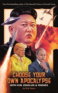 Choose Your Own Apocalypse With Kim Jong-un & Friends | Rob Sears | 
