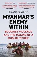 Myanmar's Enemy Within | Francis Wade | 