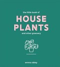 The Little Book of House Plants and Other Greenery | Emma Sibley | 