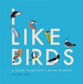 I like birds: a guide to britain's avian wildlife | Stuart Cox | 